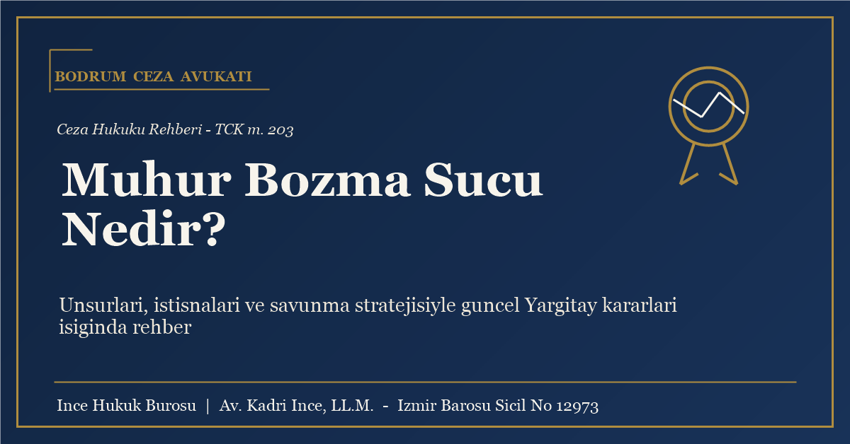 Mühür Bozma Suçu (TCK m. 203) Nedir? Bodrum Ceza Avukatı Rehberi